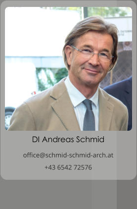 DI Andreas Schmid office@schmid-schmid-arch.at +43 6542 72576