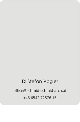 DI Stefan Vogler office@schmid-schmid-arch.at +43 6542 72576 15